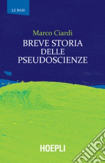 Breve storia delle pseudoscienze. E-book. Formato EPUB ebook di Marco Ciardi