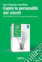 Capire la personalità dei clienti: Neuromarketing e AI per far crescere il proprio business. E-book. Formato EPUB ebook