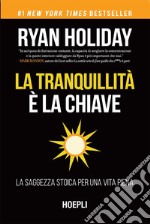 La tranquillità è la chiave: La saggezza stoica per una vita piena. E-book. Formato EPUB ebook