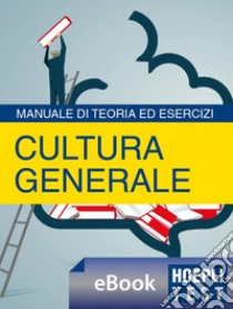 Hoepli Test Cultura generale: Manuale di teoria ed esercizi per i test di ammissione, per i concorsi pubblici, per i concorsi militari. E-book. Formato EPUB ebook di Ulrico Hoepli