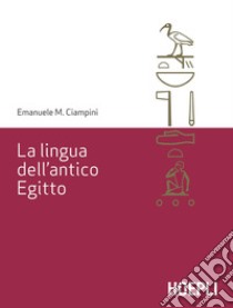 La lingua dell'antico Egitto. E-book. Formato EPUB ebook di Emanuele Ciampini