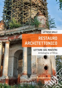 Restauro architettonico: Letture dai maestri: antologia critica. E-book. Formato EPUB ebook di Letizia Galli