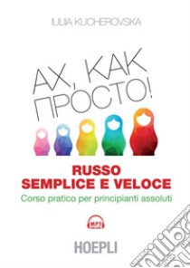 Russo semplice e veloce: Corso pratico per principianti assoluti. E-book. Formato EPUB ebook di Iuliia Kucherovska