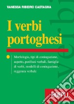 I verbi portoghesi: Morfologia, tipi di coniugazione, aspetto, perifrasi verbali, famiglie di verbi, modelli di coniugazione, reggenza verbale. E-book. Formato EPUB ebook