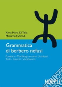 Grammatica di berbero: Fonetica  Morfologia e cenni di sintassi  Testi  Esercizi  Vocabolario. E-book. Formato EPUB ebook di Anna Maria Di Tolla