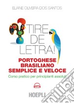 Tire de letra! Portoghese-brasiliano semplice e veloce: Corso pratico per principianti assoluti. E-book. Formato EPUB ebook