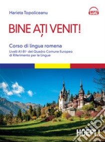 Bine ati venit! Corso di lingua romena: Livelli A1-B1+ del Quadro Comune Europeo di Riferimento per le Lingue. E-book. Formato EPUB ebook di Harieta Topoliceanu