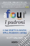 The Four: i padroni: Il DNA segreto di Amazon, Apple, Facebook e Google. E-book. Formato EPUB ebook di Scott Galloway