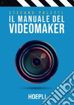 Il manuale del videomaker: Smart-guide al mondo dell'audiovisivo. E-book. Formato EPUB