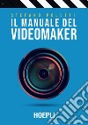 Il manuale del videomaker: Smart-guide al mondo dell'audiovisivo. E-book. Formato EPUB ebook di Stefano Poletti