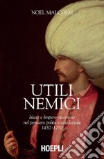 Utili nemici: Islam e Impero ottomano nel pensiero politico occidentale. E-book. Formato EPUB ebook