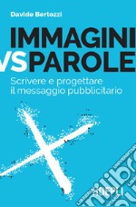 Immagini VS Parole: Scrivere e progettare il messaggio pubblicitario. E-book. Formato EPUB