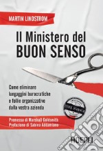 Il ministero del Buon Senso: Come eliminare lungaggini burocratiche e follie organizzative dalla vostra azienda. E-book. Formato EPUB ebook