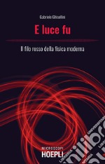 E luce fu: Il filo rosso della fisica moderna. E-book. Formato EPUB ebook