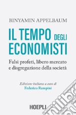 Il tempo degli economisti: Falsi profeti, libero mercato e disgregazione della società. E-book. Formato EPUB ebook