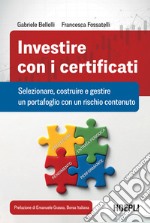 Investire con i certificati: Selezionare, costruire e gestire un portafoglio con un rischio contenuto. E-book. Formato EPUB