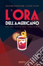 L'ora dell'Americano: Primo cocktail italiano. E-book. Formato EPUB ebook