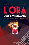 L'ora dell'Americano: Primo cocktail italiano. E-book. Formato EPUB ebook