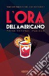 L'ora dell'Americano: Primo cocktail italiano. E-book. Formato EPUB ebook di Mauro Mahjoub