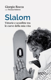 Slalom: Vittorie e sconfitte tra le curve della mia vita. E-book. Formato EPUB ebook di Giorgio Rocca