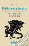 Bestiario matematico: Mostri e strane creature nel regno dei numeri. E-book. Formato EPUB ebook di Paolo Alessandrini