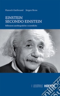 Einstein secondo Einstein: Riflessioni autobiografiche e scientifiche. E-book. Formato EPUB ebook di Hanoch Gutfreund