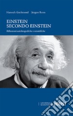 Einstein secondo Einstein: Riflessioni autobiografiche e scientifiche. E-book. Formato EPUB ebook