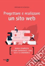 Progettare e realizzare un sito web: Guida completa a User experience, CMS, SEO e E-commerce. E-book. Formato EPUB ebook