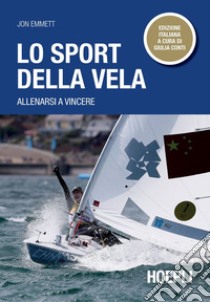 Lo sport della vela: Allenarsi a vincere. E-book. Formato EPUB ebook di Jon Emmett