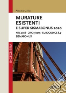 Murature esistenti e Super Sismabonus 2020: NTC 2018 - Circ. 7/2019 - Eurocodice 8.3 - Sismabonus. E-book. Formato EPUB ebook di Antonio Cirillo