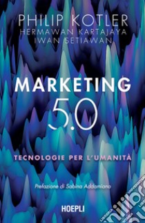 Marketing 5.0: Tecnologie per l'umanità. E-book. Formato EPUB ebook di Philip Kotler