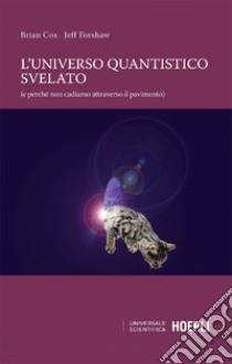 L'universo quantistico svelato: (e perché cadiamo attraverso il pavimento). E-book. Formato EPUB ebook di Brian Cox