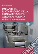 Impianti per il controllo della contaminazione aeroportata: Utilizzo e progettazione. E-book. Formato EPUB ebook