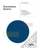 Grammatica slovena: Manuale di morfologia e cenni di sintassi con esercizi. E-book. Formato EPUB ebook