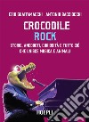 Crocodile Rock: Storie, aneddoti, curiosità e tutto ciò che unisce musica e animali. E-book. Formato EPUB ebook