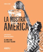 La nostra America: Gli anni d’oro del basket italiano. E-book. Formato EPUB ebook