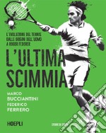 L'ultima scimmia: L'evoluzione del tennis dalle origini dell'uomo a Roger Federer. E-book. Formato EPUB ebook