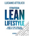 Strategia Lean Lifestyle: Lavorare e fare impresa con più risultati, agilità e benessere. E-book. Formato EPUB ebook