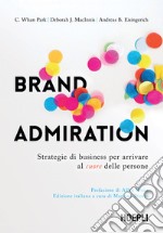 Brand admiration: Strategie di business per arrivare al cuore delle persone. E-book. Formato EPUB ebook