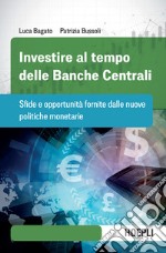 Investire al tempo delle Banche Centrali: Sfide e opportunità fornite dalle nuove politiche monetarie. E-book. Formato EPUB