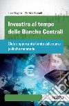 Investire al tempo delle Banche Centrali: Sfide e opportunità fornite dalle nuove politiche monetarie. E-book. Formato EPUB ebook di Luca Bagato