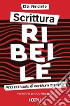 Scrittura ribelle: Anti manuale di scrittura creativa. E-book. Formato EPUB ebook di Ella Marciello