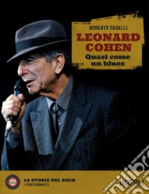 Leonard Cohen: Quasi come un blues. E-book. Formato EPUB ebook di Roberto Caselli