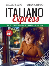 Italiano Express 1: Esercizi e test di italiano per stranieri con soluzioni. Livelli A1-A2. E-book. Formato EPUB ebook di Alessandra Latino