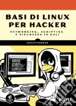 Basi di Linux per hacker: Networking, scripting e sicurezza in Kali. E-book. Formato EPUB