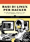 Basi di Linux per hacker: Networking, scripting e sicurezza in Kali. E-book. Formato EPUB ebook
