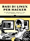 Basi di Linux per hacker: Networking, scripting e sicurezza in Kali. E-book. Formato EPUB ebook di Occupy Theweb