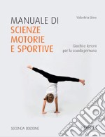 Manuale di scienze motorie e sportive: Giochi e lezioni per la scuola primaria. E-book. Formato EPUB