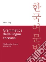 Grammatica della lingua coreana: Morfologia, sintassi ed esercizi. E-book. Formato EPUB