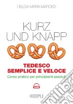 Kurz und knapp. Tedesco semplice e veloce: Corso pratico per principianti assoluti. E-book. Formato EPUB ebook